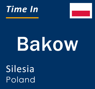 Current local time in Bakow, Silesia, Poland