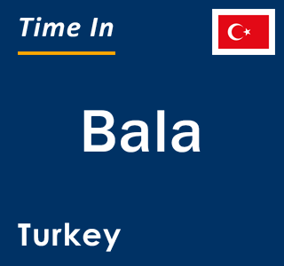 Current local time in Bala, Turkey