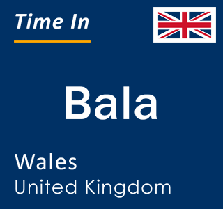 Current local time in Bala, Wales, United Kingdom