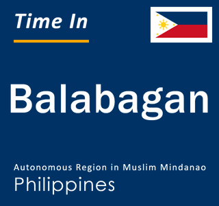 Current local time in Balabagan, Autonomous Region in Muslim Mindanao, Philippines