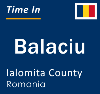 Current local time in Balaciu, Ialomita County, Romania