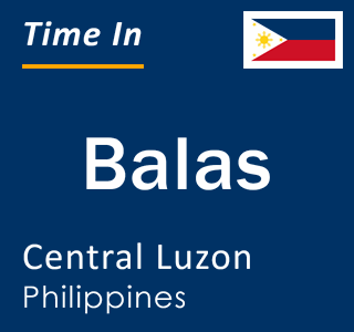 Current local time in Balas, Central Luzon, Philippines