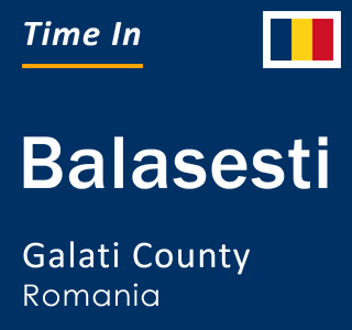 Current local time in Balasesti, Galati County, Romania