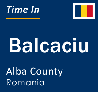 Current local time in Balcaciu, Alba County, Romania