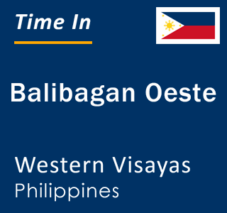 Current local time in Balibagan Oeste, Western Visayas, Philippines