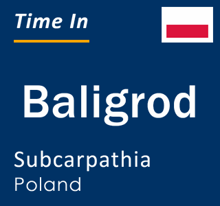 Current local time in Baligrod, Subcarpathia, Poland