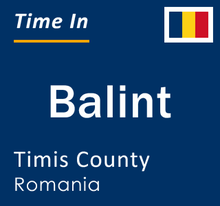 Current local time in Balint, Timis County, Romania