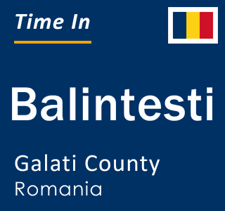 Current local time in Balintesti, Galati County, Romania