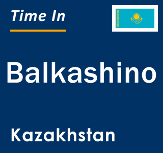 Current local time in Balkashino, Kazakhstan