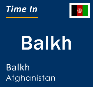 Current local time in Balkh, Balkh, Afghanistan