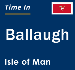 Current local time in Ballaugh, Isle of Man