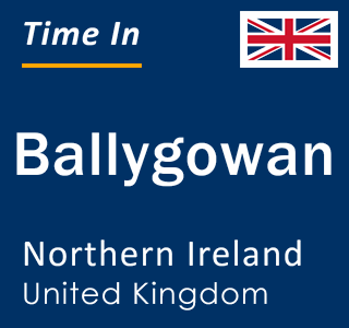 Current local time in Ballygowan, Northern Ireland, United Kingdom