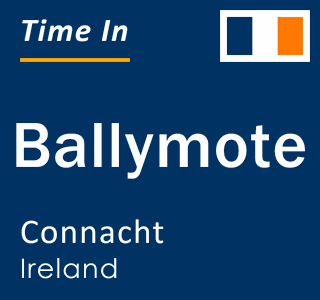 Current local time in Ballymote, Connacht, Ireland