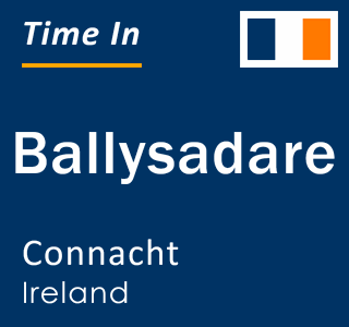 Current local time in Ballysadare, Connacht, Ireland