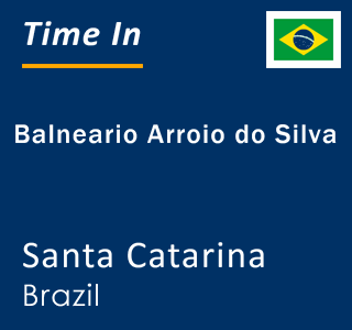 Current local time in Balneario Arroio do Silva, Santa Catarina, Brazil