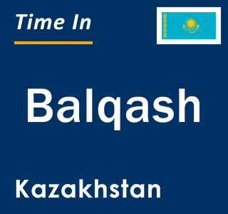 Current local time in Balqash, Kazakhstan