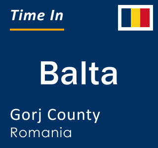 Current local time in Balta, Gorj County, Romania