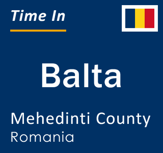 Current local time in Balta, Mehedinti County, Romania