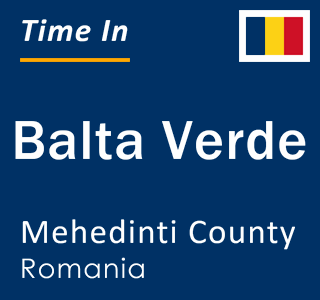 Current local time in Balta Verde, Mehedinti County, Romania