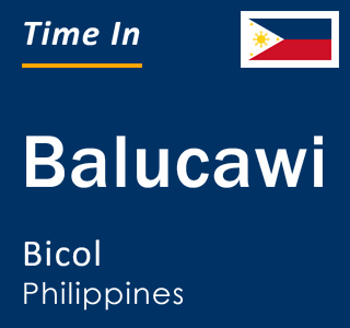 Current local time in Balucawi, Bicol, Philippines