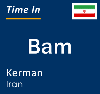 Current local time in Bam, Kerman, Iran