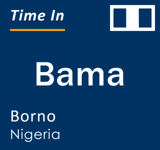 Current local time in Bama, Borno, Nigeria