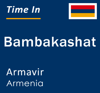 Current local time in Bambakashat, Armavir, Armenia