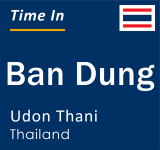 Current local time in Ban Dung, Udon Thani, Thailand