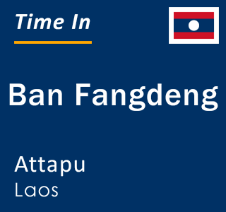 Current local time in Ban Fangdeng, Attapu, Laos