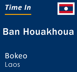 Current local time in Ban Houakhoua, Bokeo, Laos