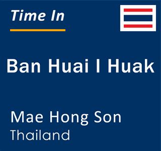 Current local time in Ban Huai I Huak, Mae Hong Son, Thailand