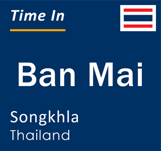 Current local time in Ban Mai, Songkhla, Thailand