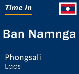 Current local time in Ban Namnga, Phongsali, Laos