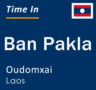 Current local time in Ban Pakla, Oudomxai, Laos