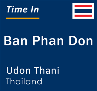 Current local time in Ban Phan Don, Udon Thani, Thailand