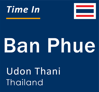 Current local time in Ban Phue, Udon Thani, Thailand