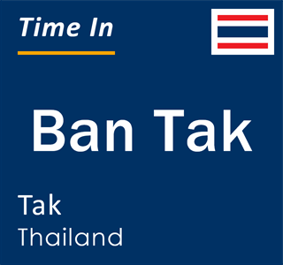 Current local time in Ban Tak, Tak, Thailand