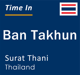 Current local time in Ban Takhun, Surat Thani, Thailand