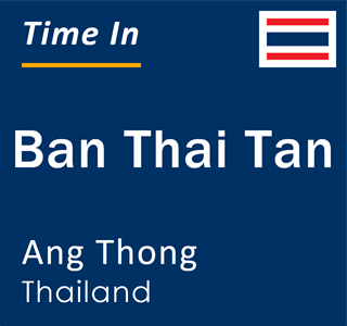 Current local time in Ban Thai Tan, Ang Thong, Thailand