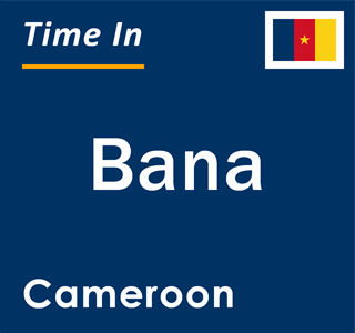 Current local time in Bana, Cameroon