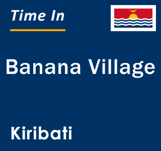 Current local time in Banana Village, Kiribati