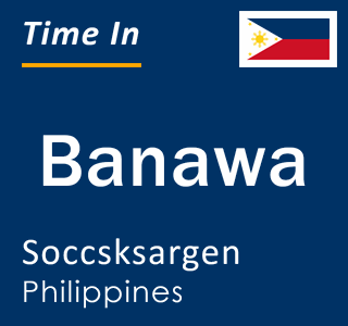 Current local time in Banawa, Soccsksargen, Philippines