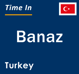 Current local time in Banaz, Turkey