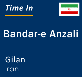 Current local time in Bandar-e Anzali, Gilan, Iran