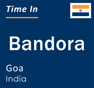 Current local time in Bandora, Goa, India