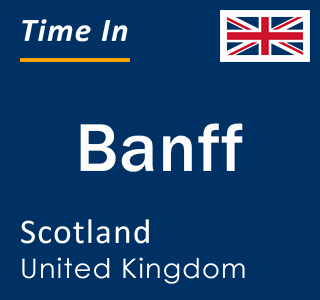 Current local time in Banff, Scotland, United Kingdom