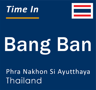 Current local time in Bang Ban, Phra Nakhon Si Ayutthaya, Thailand