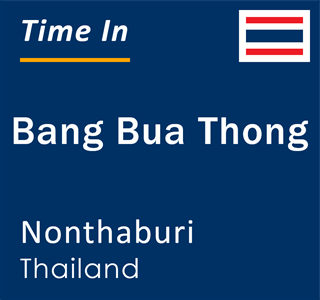 Current local time in Bang Bua Thong, Nonthaburi, Thailand