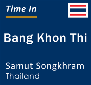 Current local time in Bang Khon Thi, Samut Songkhram, Thailand