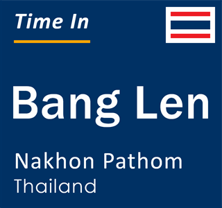 Current local time in Bang Len, Nakhon Pathom, Thailand